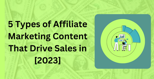 5 Types of Affiliate Marketing Content That Drive Sales in [2023]