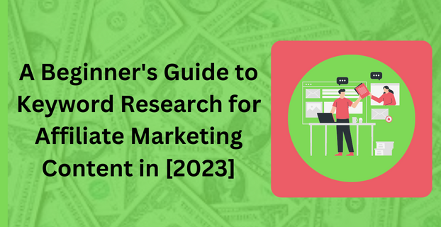 A Beginner's Guide to Keyword Research for Affiliate Marketing Content in [2023]