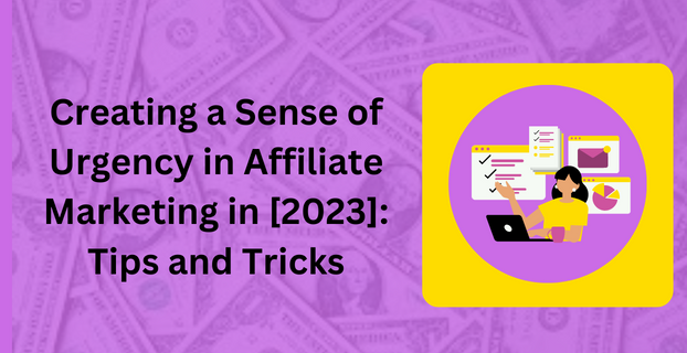 Creating a Sense of Urgency in Affiliate Marketing in [2023] Tips and Tricks