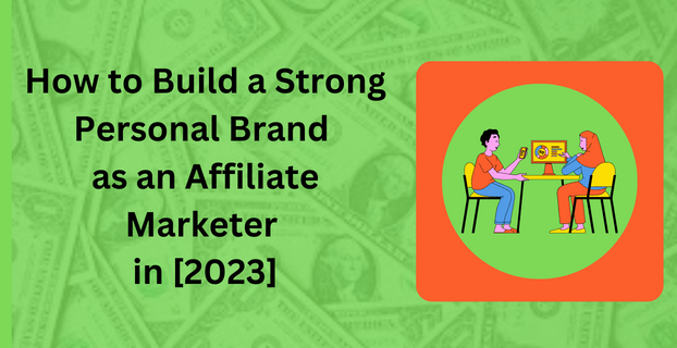 How to Build a Strong Personal Brand as an Affiliate Marketer in [2023]