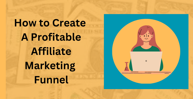 How to Create A Profitable Affiliate Marketing Funnel