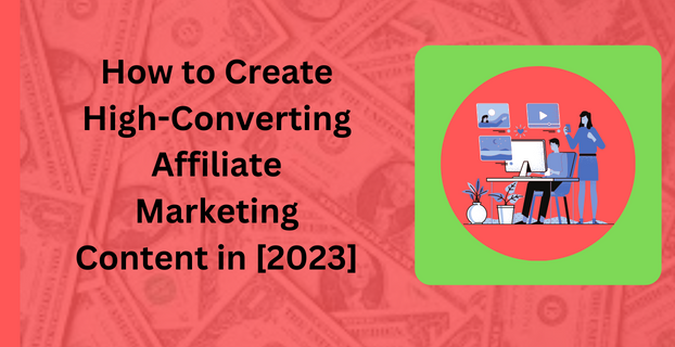 How to Create High-Converting Affiliate Marketing Content in [2023]