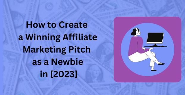 How to Create a Winning Affiliate Marketing Pitch as a Newbie in [2023]