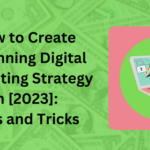 How to Create a Winning Digital Marketing Strategy in [2023] Tips and Tricks