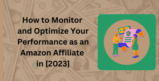 How to Monitor and Optimize Your Performance as an Amazon Affiliate in [2023]