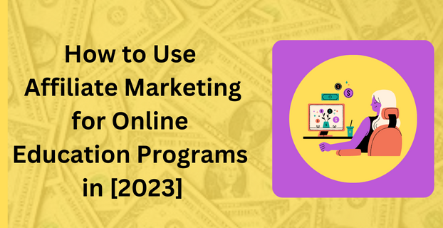 How to Use Affiliate Marketing for Online Education Programs in [2023]