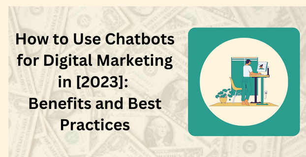 How to Use Chatbots for Digital Marketing in [2023] Benefits and Best Practices