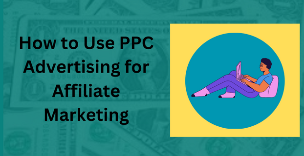 How to Use PPC Advertising for Affiliate Marketing