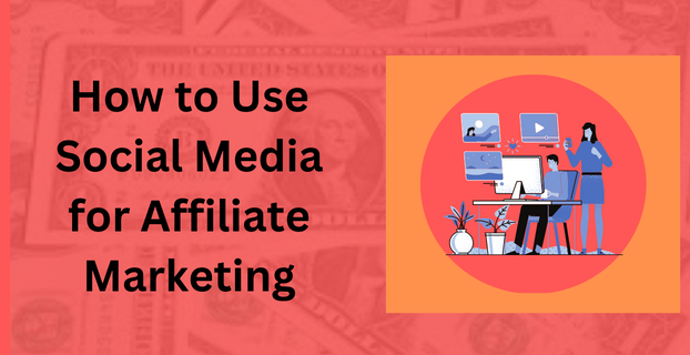 How to Use Social Media for Affiliate Marketing