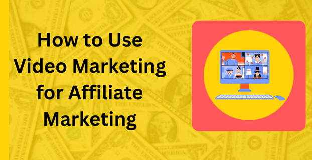 How to Use Video Marketing for Affiliate Marketing