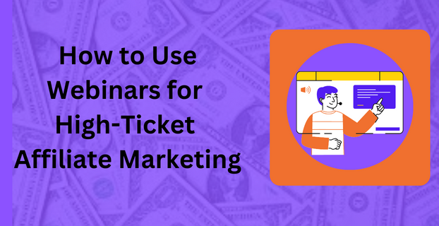 How to Use Webinars for High-Ticket Affiliate Marketing