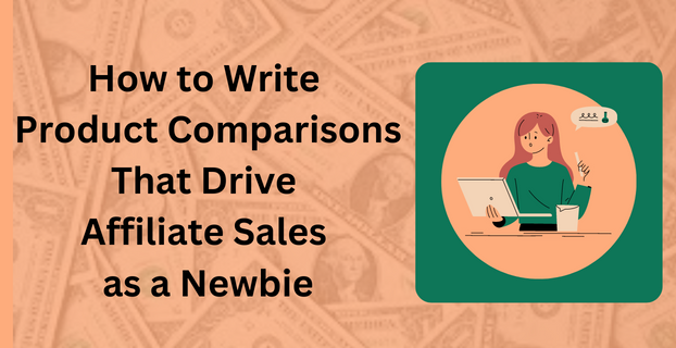 How to Write Product Comparisons That Drive Affiliate Sales as a Newbie