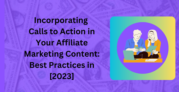 Incorporating Calls to Action in Your Affiliate Marketing Content Best Practices in [2023]