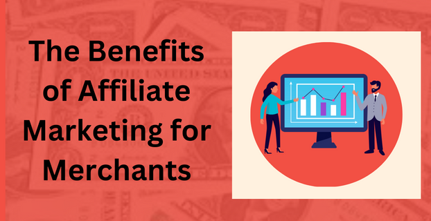 The Benefits of Affiliate Marketing for Merchants