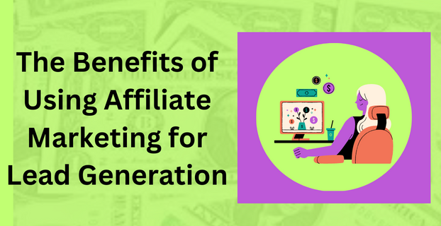 The Benefits of Using Affiliate Marketing for Lead Generation