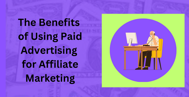 The Benefits of Using Paid Advertising for Affiliate Marketing
