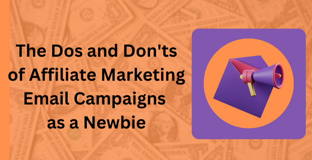 The Dos and Don'ts of Affiliate Marketing Email Campaigns as a Newbie