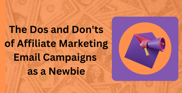 The Dos and Don'ts of Affiliate Marketing Email Campaigns as a Newbie 