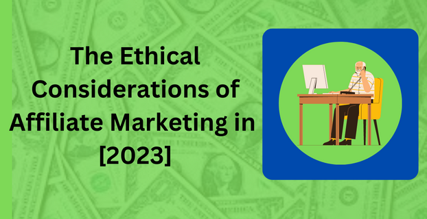 The Ethical Considerations of Affiliate Marketing in [2023]