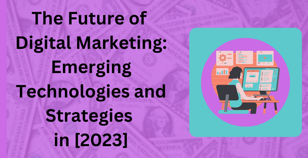 The Future of Digital Marketing Emerging Technologies and Strategies in [2023]