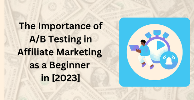 The Importance of A/B Testing in Affiliate Marketing as a Beginner in 2023