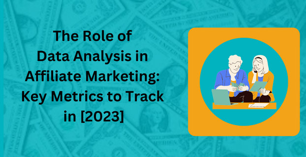 The Role of Data Analysis in Affiliate Marketing Key Metrics to Track in [2023]