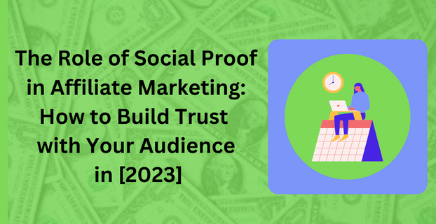 The Role of Social Proof in Affiliate Marketing: How to Build Trust with Your Audience in 2023