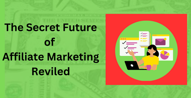 The Secret Future of Affiliate Marketing Reviled