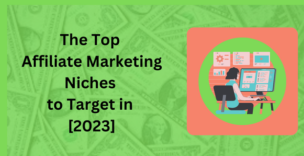 The Top Affiliate Marketing Niches to Target in [2023]