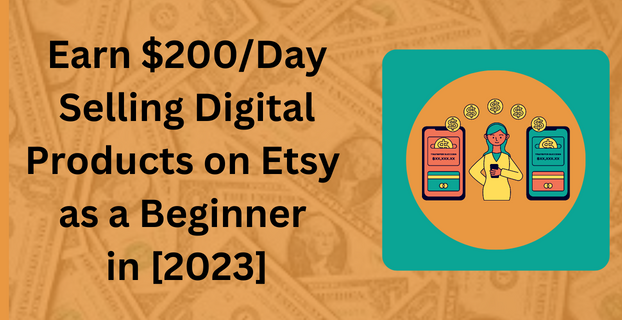 Earn $200Day Selling Digital Products on Etsy as a Beginner in [2023]