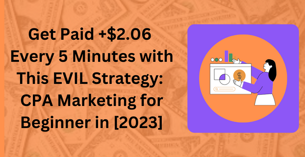 Get Paid +$2.06 Every 5 Minutes with This EVIL Strategy CPA Marketing for Beginners in [2023]