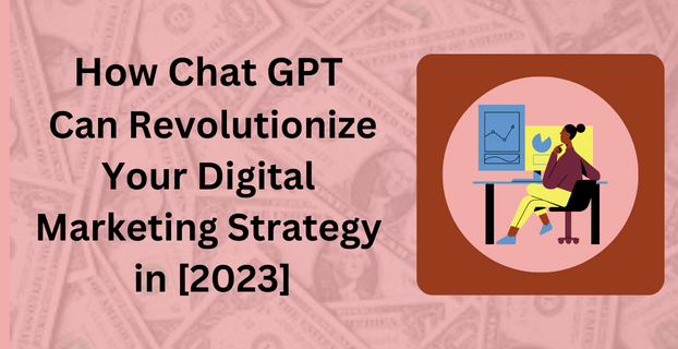 How Chat GPT Can Revolutionize Your Digital Marketing Strategy in [2023]