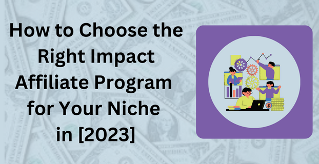How to Choose the Right Impact Affiliate Program for Your Niche in [2023]
