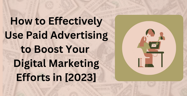 How to Effectively Use Paid Advertising to Boost Your Digital Marketing Efforts in [2023]-