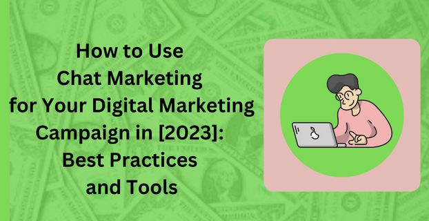 How to Use Chat Marketing for Your Digital Marketing Campaign in [2023]: Best Practices and Tools