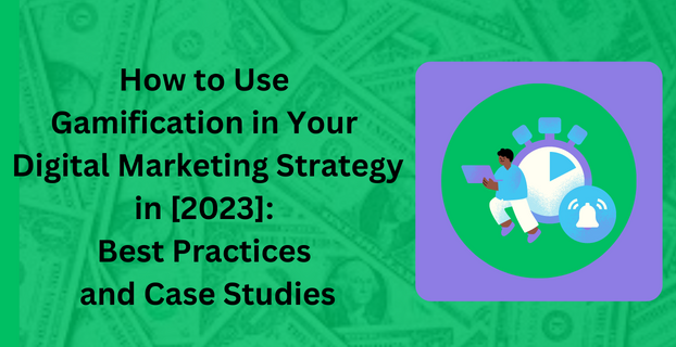 How to Use Gamification in Your Digital Marketing Strategy in [2023] Best Practices and Case Studies