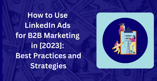 How to Use LinkedIn Ads for B2B Marketing in [2023] Best Practices and Strategies