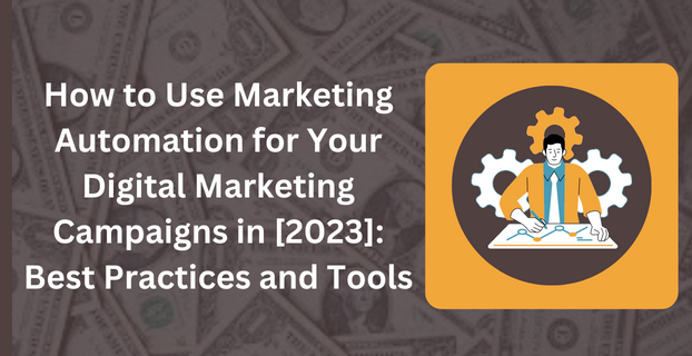 How to Use Marketing Automation for Your Digital Marketing Campaigns in [2023] Best Practices and Tools