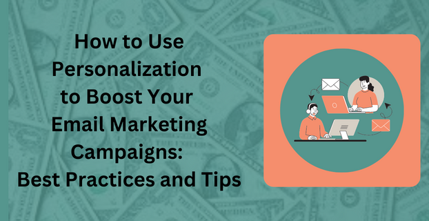 How to Use Personalization to Boost Your Email Marketing Campaigns Best Practices and Tips