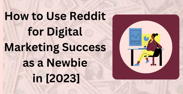 How to Use Reddit for Digital Marketing Success as a Newbie in [2023]