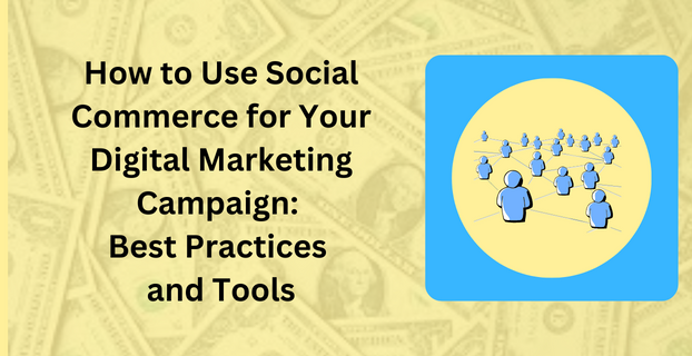 How to Use Social Commerce for Your Digital Marketing Campaign Best Practices and Tools