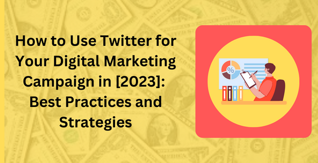 How to Use Twitter for Your Digital Marketing Campaign in [2023] Best Practices and Strategies