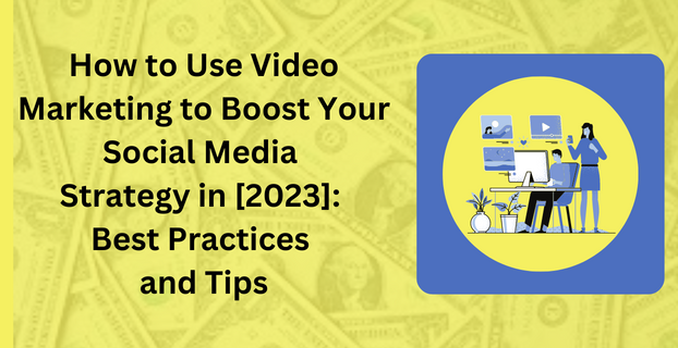 How to Use Video Marketing to Boost Your Social Media Strategy in [2023] Best Practices and Tips