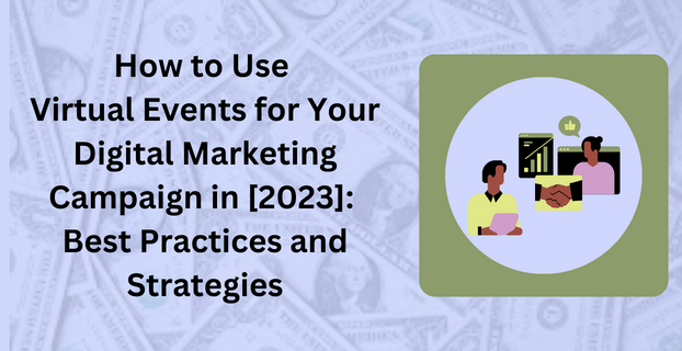 How to Use Virtual Events for Your Digital Marketing Campaign in [2023] Best Practices and Strategies
