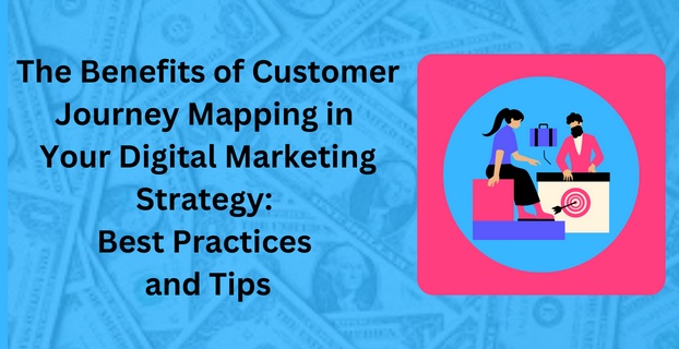 The Benefits of Customer Journey Mapping in Your Digital Marketing Strategy Best Practices and Tips