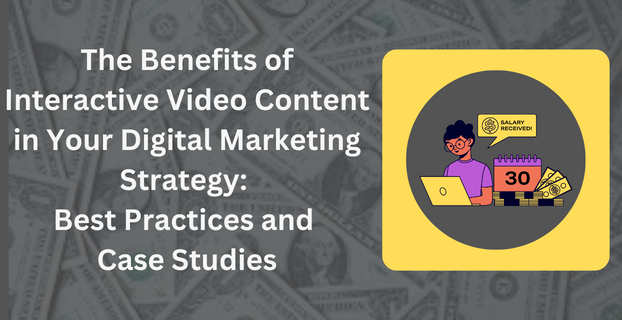 The Benefits of Interactive Video Content in Your Digital Marketing Strategy Best Practices and Case Studies