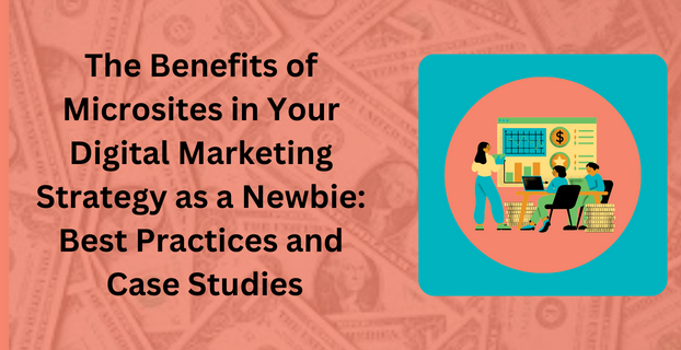 The Benefits of Microsites in Your Digital Marketing Strategy as a Newbie Best Practices and Case Studies