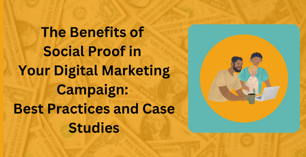 The Benefits of Social Proof in Your Digital Marketing Campaign Best Practices and Case Studies