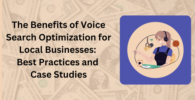 The Benefits of Voice Search Optimization for Local Businesses Best Practices and Case Studies