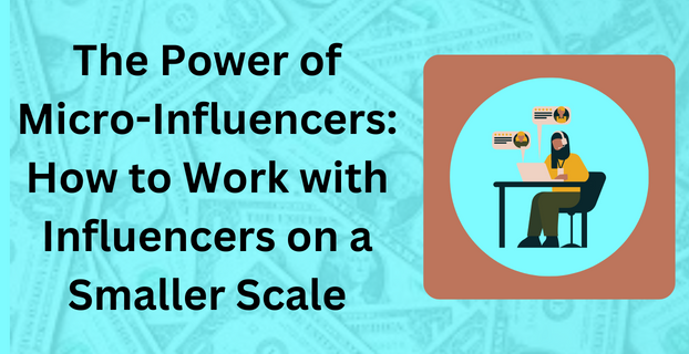 The Power of Micro-Influencers How to Work with Influencers on a Smaller Scale